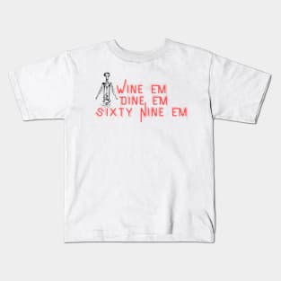 Wine Em Dine Em Sixty Nine Em - Funny Wine Lover Quote Kids T-Shirt